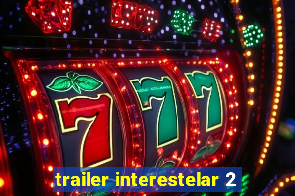 trailer interestelar 2